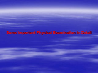 Some Important Physical Examination in Detail
 