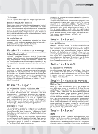 GUIDE CULTURELPoints infos
193
Points infoGuide culturel
INFO
INFOThalyscope
C’est un magazine mis à disposition des passagers des trains.
Bruxelles et la bande dessinée
Depuis 1991, un parcours « bandes dessinées » a été imaginé
à Bruxelles (prononcer « Brussel »). On rencontre ainsi peints
sur les murs de la ville des personnages de BD et des fresques
entières qui nous replongent instantanément dans l’ambiance
de ces livres d’images. Il y en a pour tous les goûts. Mais la rue
n’est pas le seul lieu d’expression : bars, restaurants ou hôtels
de la ville se prêtent aussi au jeu.
Le musée Magritte
Il a ouvert en 2009 dans l’Hôtel Altenloh et présente près de 170
œuvres de l’artiste surréaliste belge René Magritte (1898-1967),
ce qui en fait la plus vaste collection du monde.
http://www.musee-magritte-museum.be/
Dossier 6 – Carnet de voyage
Robert Charlebois (1944)
Chanteur, compositeur, interprète, musicien (guitariste et
pianiste) et acteur. Son premier album, qui sort à la ﬁn des années
1960, est plutôt rock et poétique. Je reviendrai à Montréal est
une chanson évoquant de façon nostalgique et romantique les
hivers québécois si rigoureux. http://www.robertcharlebois.com/
Tété
Enfant métis (mère antillaise et père sénégalais) né en 1975,
ce chanteur et guitariste français commence sa carrière en se
produisant dans les cafés parisiens. Son style « pop-reggae
acoustique » plaît et il se fait vite remarquer. Ses textes assez
poétiques évoquent l’amour, la guerre, son vécu… Sa présence
sur scène est très remarquée. Son nom d’artiste « Tété » vient
du wolof (une des langues sénégalaises) et signiﬁe « le guide ».
http://www.tete.tt/
Dossier 7 – Leçon 1
Le Programme National Nutrition Santé
Le PNNS, lancé par l’Agence française de sécurité sanitaire
des aliments (AFSSA) en 2001, vise à améliorer la santé de la
population grâce à l’alimentation. Les objectifs ﬁxés concernent,
notamment, les problèmes d’obésité chez l’enfant, la réduction
de la consommation de sel ou de sucre et l’augmentation
de la consommation de fruits et légumes chez les adultes.
Il communique auprès du grand public à travers le site
mangerbouger.fr. http://www.mangerbouger.fr/pnns/
Les repas en France
– Le petit déjeuner : le matin, les Français peuvent manger des
céréales, du pain, du beurre et de la conﬁture, des viennoiseries
(brioche, croissant, pain au chocolat…), des yaourts et des
fruits. Ils boivent principalement du café, du thé, du chocolat,
du jus de fruits.
– Le déjeuner : le repas de midi est souvent constitué d’une
entrée (charcuterie, crudités ou salade), d’un plat chaud (viande,
poisson ou tarte salée) garni de légumes verts ou de pâtes, de
riz, de pommes de terre, de féculents… d’un morceau de fromage
et d’un dessert (fruit, yaourt ou pâtisserie).
– Le goûter est apprécié des enfants et des adolescents quand
ils rentrent de l’école.
– Le dîner : le repas du soir est normalement plus léger que celui
du midi. Il peut se composer d’une soupe (en hiver), d’un morceau
de viande ou de poisson, d’un plat à base d’œufs (omelette…)
ou d’une salade verte agrémentée de quelques éléments.
Au cours des repas, on boit le plus souvent de l’eau et du vin.
Chez les jeunes, on observe que les sodas sont de plus en plus
consommés. Parmi les spécialités culinaires françaises, on peut
citer le cassoulet, la quiche lorraine, la tarte Tatin, le pot-au-feu…
Vous trouverez les recettes de ces spécialités sur :
www.cuisineaz.com.
Dossier 7 – Leçon 2
Jean-Paul Gaultier
Né en 1952 à Arcueil, il débute, à 18 ans, chez Pierre Cardin. Sa
première collection de vêtements fait une entrée très remarquée
dans l’univers de la mode en 1978. Le créateur aime choquer
et mélanger les styles. Appelé « l’Enfant terrible de la mode
française », il révolutionne sans cesse le milieu, avec, par
exemple, la robe-corset en 1983, suivi de la jupe pour homme
deux ans plus tard. Il est le créateur attitré de plusieurs vedettes,
comme Madonna et réalise aussi des costumes pour des longs
métrages tels que Le Cinquième Élément de Luc Besson.
http://www.jeanpaulgaultier.com/
Dossier 7 – Leçon 3
La boutique des inventions
Cette boutique est située au 13 rue Saint-Paul à Paris, dans
le 4e arrondissement. Elle possède un site : http://boutique.
inventions.free.fr. Le document déclencheur de l’activité 11 de
la page 147 a pour point de départ un « appel aux inventeurs »
sur la page d’accueil du site.
Dossier 7 – Carnet de voyage
Philippe Starck
Né en 1949 à Paris, Philippe Starck est l’un des designers les
plus célèbres du monde. La profession de designer émerge
au début du XXe siècle : il intervient sur la forme, la couleur, la
matière, l’image… Après avoir suivi des études d’architecture
d’intérieur et de design, Stark se lance dans le dessin d’objets
domestiques, s’inspirant de l’art déco. Il habille des boîtes de
nuit, des restaurants et même la chambre de la première dame de
France (alors Mme Mitterrand). Dans les années 1980, il conçoit
des meubles qui se veulent décoratifs, utilitaires et fonctionnels.
Il s’est lancé plus récemment dans le design industriel (musée,
usines, immeubles de bureaux, résidences…) et crée divers
objets allant des brosses à dents aux ordinateurs, en passant
par les lunettes. http://www.starck.com/fr/
Dossier 8 – Leçon 1
FNAC
Fondée en 1954, la FNAC « Fédération Nationale d’Achats pour
Cadres » était destinée avant tout aux cadres. Elle se popularise
rapidement et l’acronyme devient : « Fédération Nationale
d’AChats ». Cette chaîne est aujourd’hui leader de la distribution
de produits culturels et de loisirs en France comme dans d’autres
P001-256-9782011558162.indb 193P001-256-9782011558162.indb 193 30/07/12 12:1130/07/12 12:11
 
