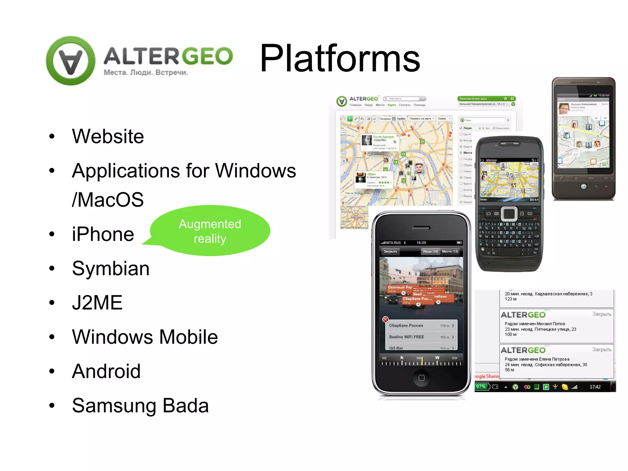 Website Applications for Windows / MacOS iPhone Symbian J2ME Windows Mobile Android Samsung Bada Platforms Augmented reality