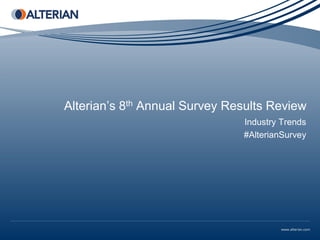 Alterian’s 8th Annual Survey Results Review
                               Industry Trends
                               #AlterianSurvey
 
