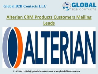 Alterian CRM Products Customers Mailing
Leads
Global B2B Contacts LLC
816-286-4114|info@globalb2bcontacts.com| www.globalb2bcontacts.com
 