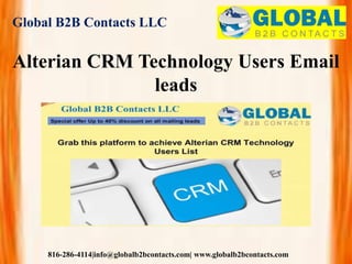 Global B2B Contacts LLC
816-286-4114|info@globalb2bcontacts.com| www.globalb2bcontacts.com
Alterian CRM Technology Users Email
leads
 