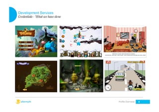 Development Services
Credentials – What we have done

Proﬁle	
  Overview	
  

4

 