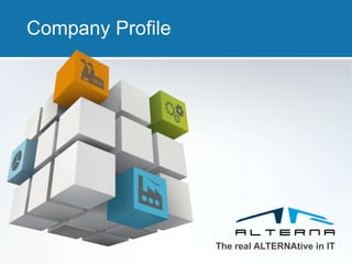 The real ALTERNAtive in IT
Company Profile
 
