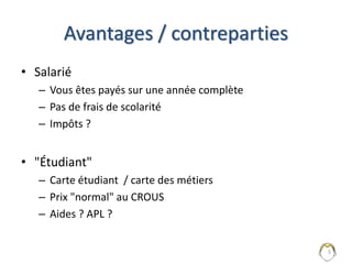 Qui paie ?
• Votre employeur
– Les impôts
– Le plan de formation
– Le salaire (brut!)
• L’Organisme Paritaire Collecteur Agréé (OPCA)
– La formation (reversement des impôts)
– Prise en charge partielle ?
5
• Vous ?
– Normalement NON, sauf faute GRAVE
ou éviction du dispositif
 