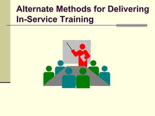 Alternate Methods for Delivering  In-Service Training 