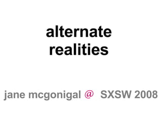 alternate  realities  jane mcgonigal   @  SXSW 2008 