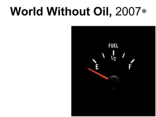 World Without Oil,  2007 * * 