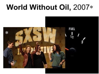 World Without Oil,  2007 * * 