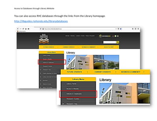 Access to Databases through Library Website
You can also access RHC databases through the links from the Library homepage.
http://libguides.riohondo.edu/librarydatabases
 