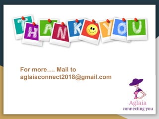 For more…. Mail to
aglaiaconnect2018@gmail.com
 
