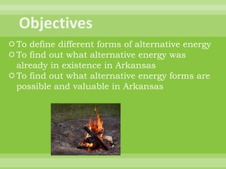Objectives<br />To define different forms of alternative energy<br />To find out what alternative energy was already in ex...