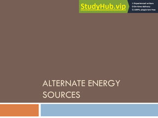 ALTERNATE ENERGY
SOURCES
 