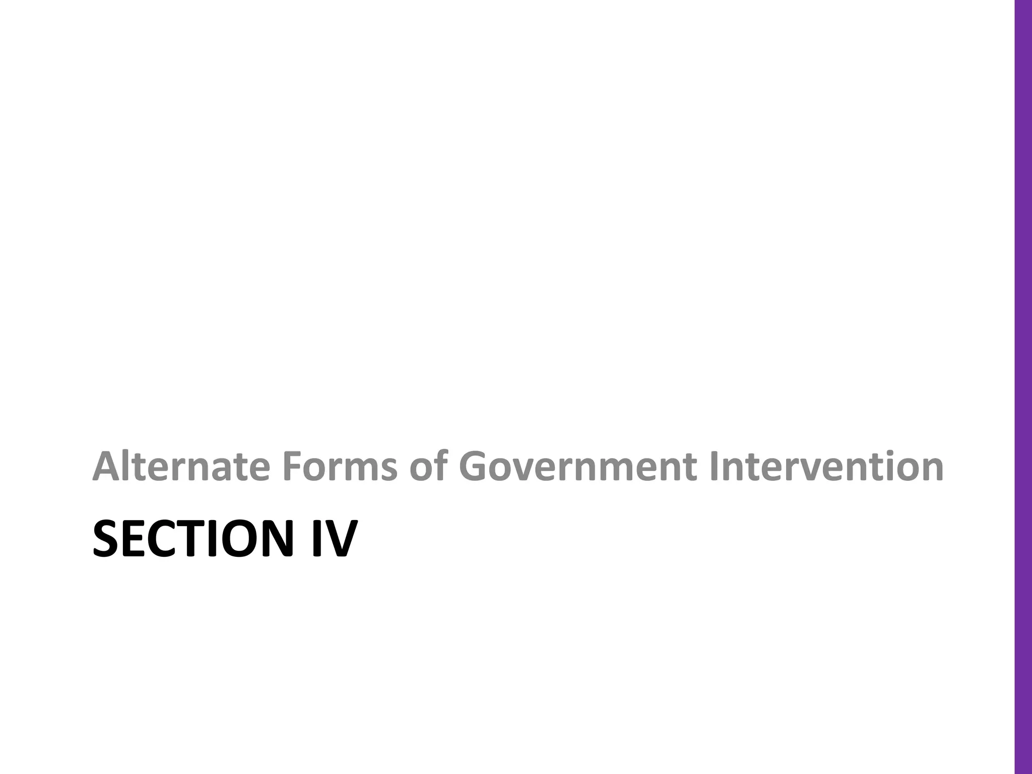 SECTION IV
Alternate Forms of Government Intervention
 