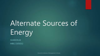 Alternate Sources of
Energy
SHARON.M
MBG 1505032
 