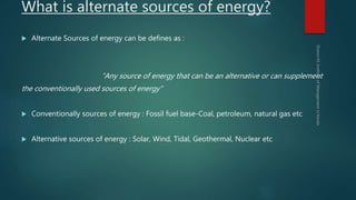 Alternate sources of energy | PPTX