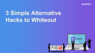 3 Simple Alternative
Hacks to Whiteout
 