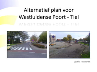 Alternatief plan voor
Westluidense Poort - Tiel

TypischTiel – November 2012

 
