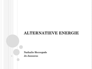 ALTERNATIEVE ENERGIE Nathalie Herregods Jo Janssens 