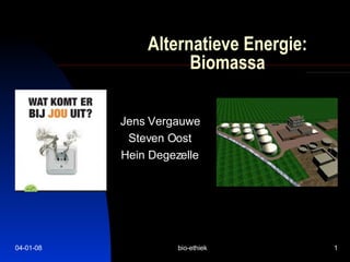 Alternatieve Energie : Biomassa Jens Vergauwe Steven Oost Hein Degezelle 