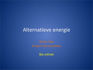 Alternatieve energie Pieter Nys Kristof Vanoverbeke Bio-ethiek 