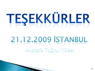 24Teşekkürler21.12.2009 İstanbulMustafa Tuğrul Yüzel