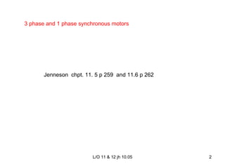 Jenneson  chpt. 11. 5 p 259  and 11.6 p 262 3 phase and 1 phase synchronous motors 