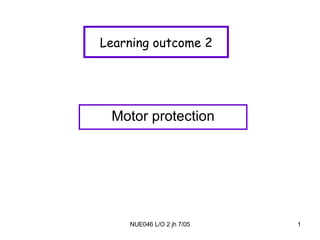 Learning outcome 2 Motor protection 