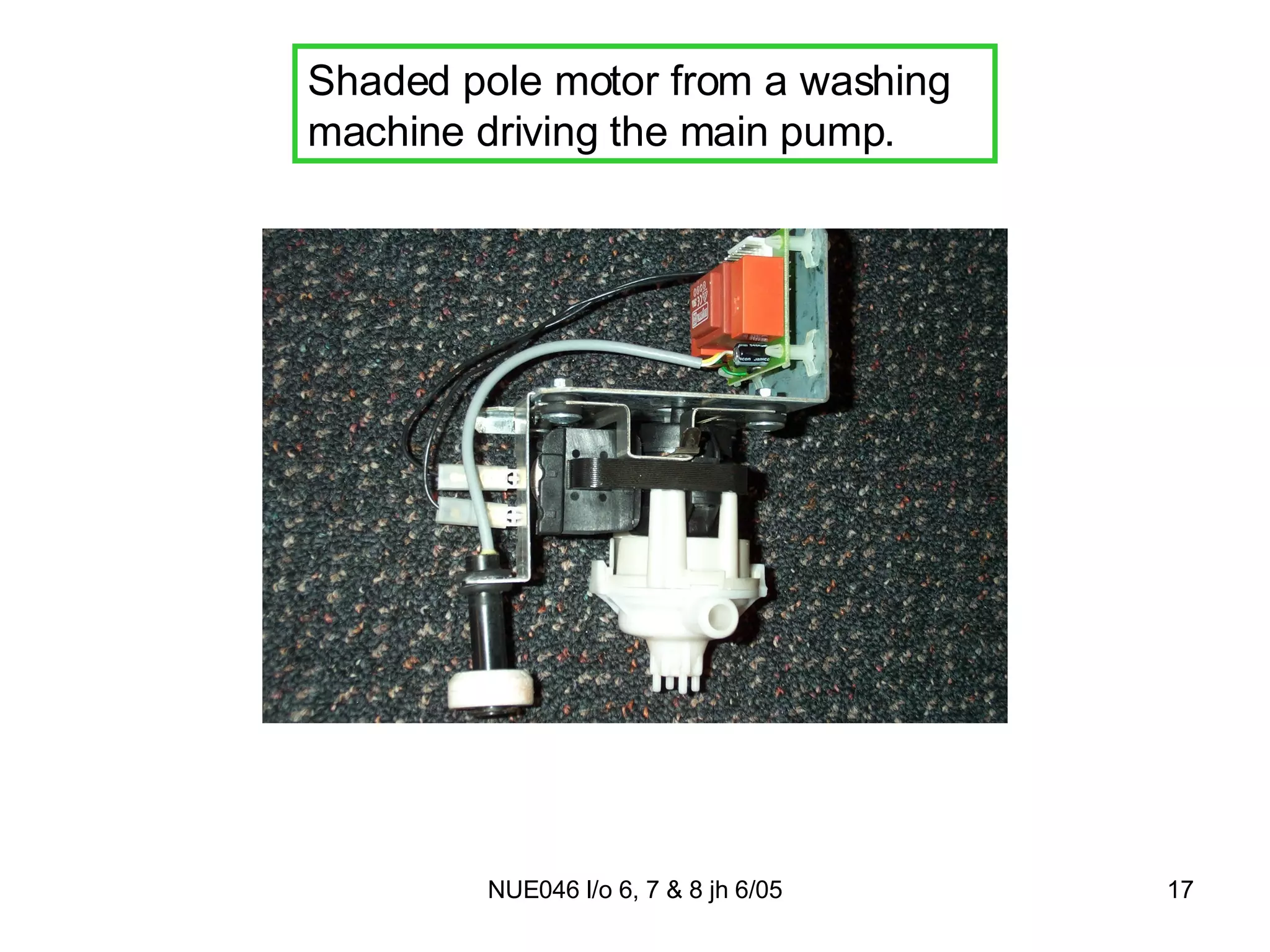 Shaded pole motor from a washing machine driving the main pump. 
