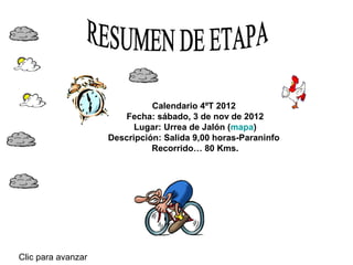Calendario 4ºT 2012
                       Fecha: sábado, 3 de nov de 2012
                          Lugar: Urrea de Jalón (mapa)
                    Descripción: Salida 9,00 horas-Paraninfo
                              Recorrido… 80 Kms.




Clic para avanzar
 