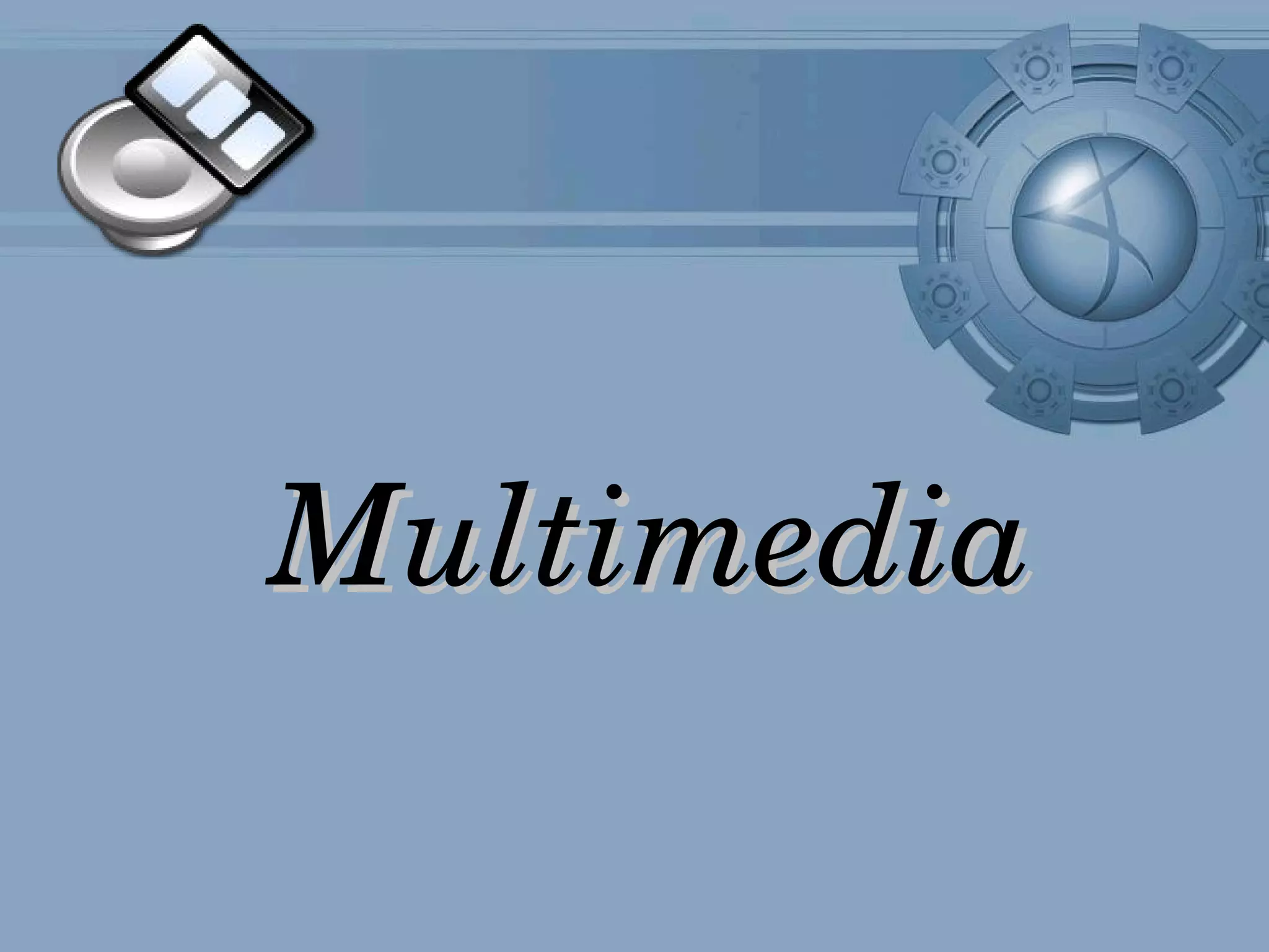 Multimedia
 