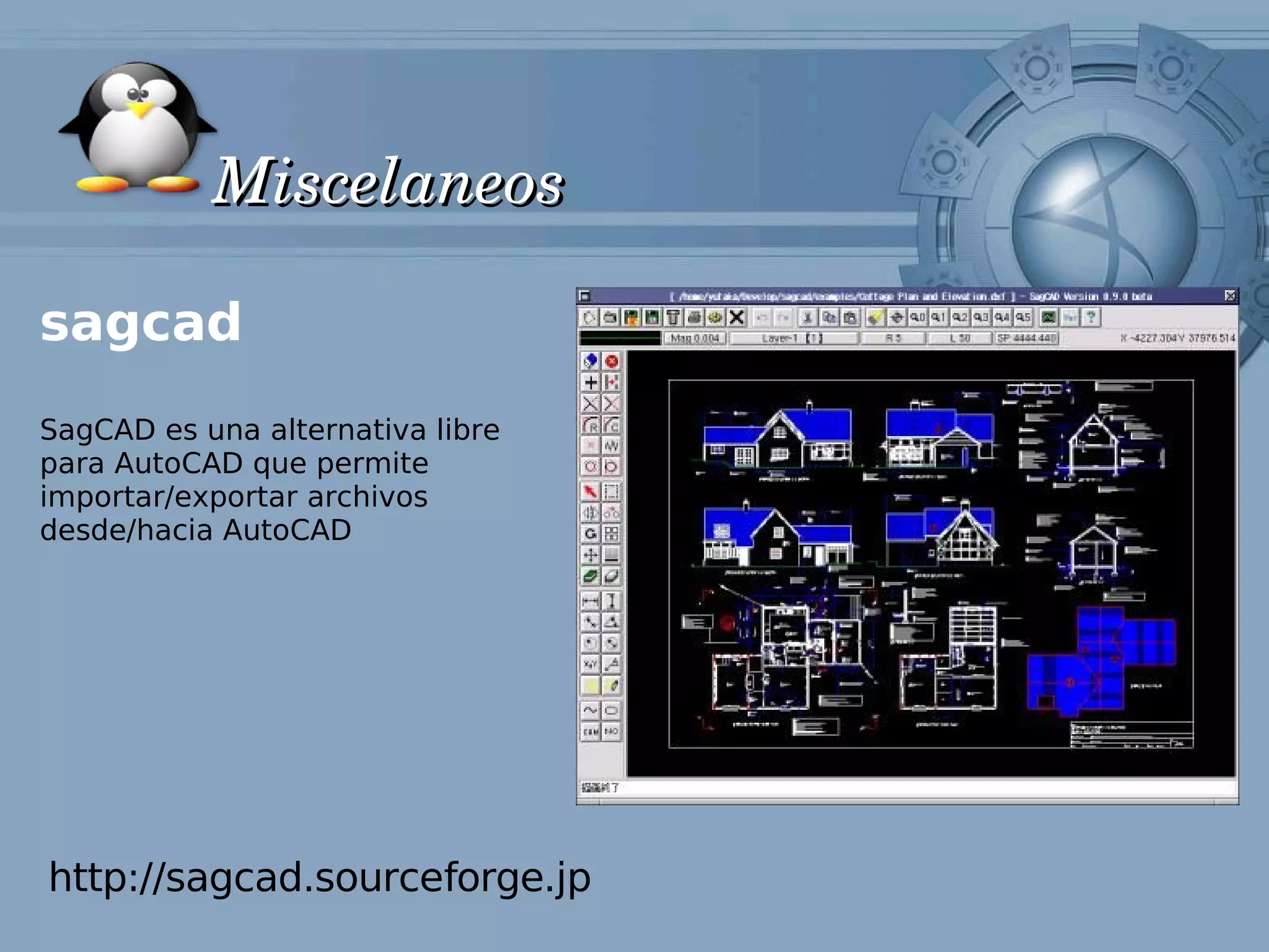 Miscelaneos

sagcad
SagCAD es una alternativa libre
para AutoCAD que permite
importar/exportar archivos
desde/hacia AutoCAD




http://sagcad.sourceforge.jp
 