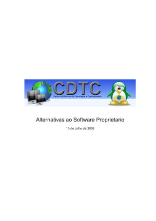 Alternativas ao Software Proprietario
            16 de Julho de 2008
 