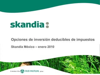 Opciones de inversión deducibles de impuestos   Skandia México – enero 2010 