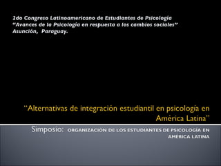 2do Congreso Latinoamericano de Estudiantes de Psicología “ Avances de la Psicología en respuesta a los cambios sociales” Asunción,  Paraguay. 