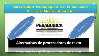 Universidad Pedagógica de El Salvador
Dr. Luis Alonso Aparicio
INFORM
ATICA
EDUCATIVA
LIC. EDUCACION
Ciclo 02-2014
1
INFORM
ATICA
EDUCATIVA
INFORM
ATICA
EDUCATIVA
LIC. EDUCACION
LIC. EDUCACION
 