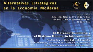 Presentado por
Emprendedores de Oro en Costa Rica
y la Asociación de Metales Preciosos
de Costa Rica
 