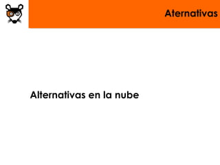 Aternativas
Alternativas en la nube
 
