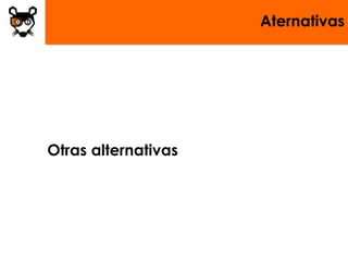 Aternativas
Otras alternativas
 