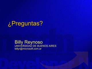 ¿Preguntas? Billy Reynoso UNIVERSIDAD DE BUENOS AIRES [email_address] 