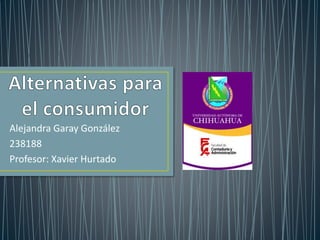 Alejandra Garay González
238188
Profesor: Xavier Hurtado
 