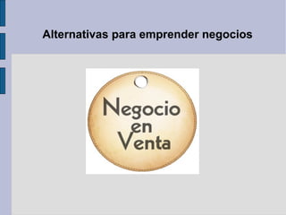 Alternativas para emprender negocios
 