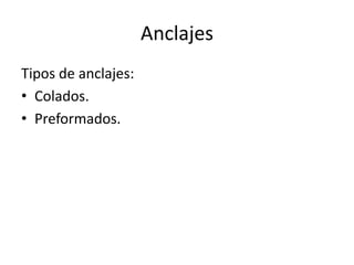 Anclajes 
Tipos de anclajes: 
• Colados. 
• Preformados. 
 