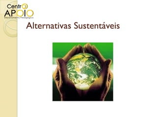  www.AulasDeGeografiaApoio.com  - Geografia – Alternativas Sustentáveis