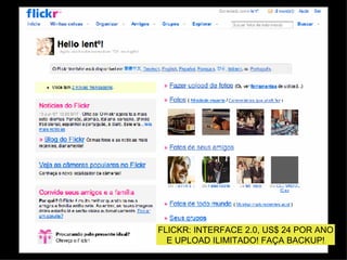 FLICKR: INTERFACE 2.0, US$ 24 POR ANO E UPLOAD ILIMITADO! FAÇA BACKUP! 