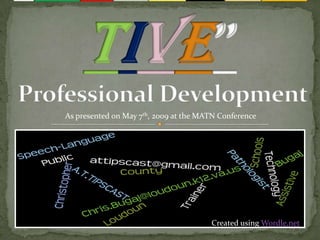 As presented on May 7th, 2009 at the MATN Conference




                                       Created using Wordle.net
 