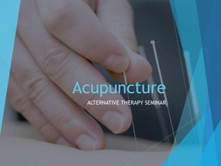 Acupuncture
ALTERNATIVE THERAPY SEMINAR
 