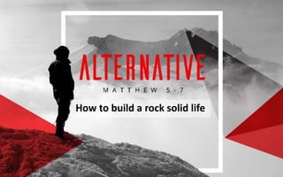 How to build a rock solid life
 