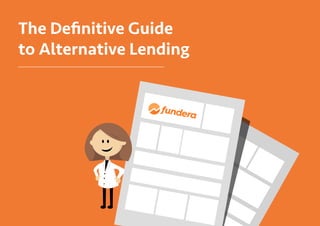 The Deﬁnitive Guide
to Alternative Lending
 