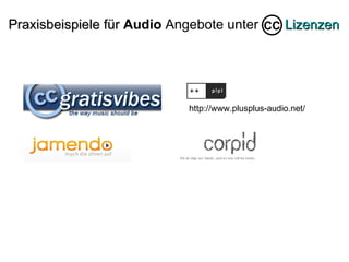 Praxisbeispiele für  Audio  Angebote unter  Lizenzen CC http://www.plusplus-audio.net/ 
